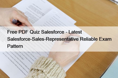 Free PDF Quiz Salesforce - Latest Salesforce-Sales-Representative Reliable Exam Pattern