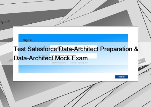 Test Salesforce Data-Architect Preparation & Data-Architect Mock Exam