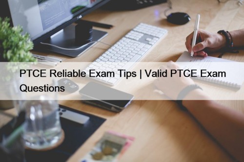 PTCE Reliable Exam Tips | Valid PTCE Exam Questions