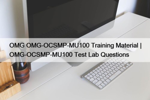 OMG OMG-OCSMP-MU100 Training Material | OMG-OCSMP-MU100 Test Lab Questions