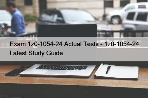 Exam 1z0-1054-24 Actual Tests - 1z0-1054-24 Latest Study Guide