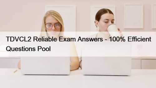 TDVCL2 Reliable Exam Answers - 100% Efficient Questions Pool