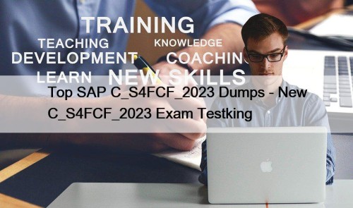 Top SAP C_S4FCF_2023 Dumps - New C_S4FCF_2023 Exam Testking
