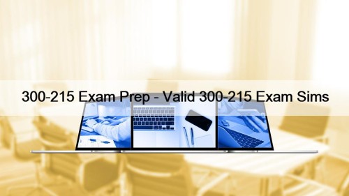 300-215 Exam Prep - Valid 300-215 Exam Sims