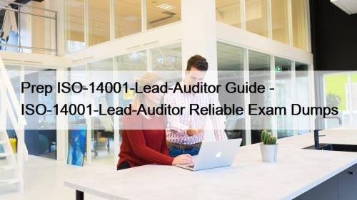 Prep ISO-14001-Lead-Auditor Guide - ISO-14001-Lead-Auditor Reliable Exam Dumps