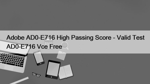 Adobe AD0-E716 High Passing Score - Valid Test AD0-E716 Vce Free