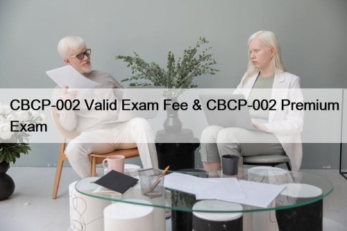 CBCP-002 Valid Exam Fee & CBCP-002 Premium Exam