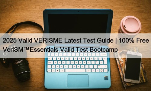 2025 Valid VERISME Latest Test Guide | 100% Free VeriSM™Essentials Valid Test Bootcamp