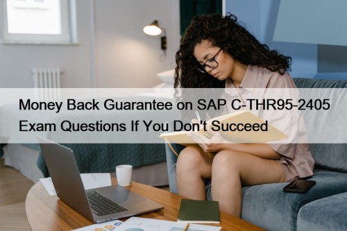 Money Back Guarantee on SAP C-THR95-2405 Exam Questions If You Don't Succeed