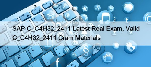 SAP C_C4H32_2411 Latest Real Exam, Valid C_C4H32_2411 Cram Materials