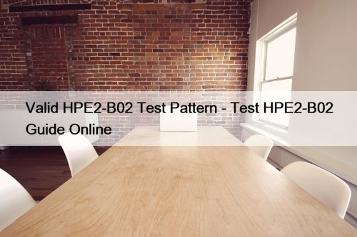 Valid HPE2-B02 Test Pattern - Test HPE2-B02 Guide Online