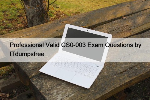 Professional Valid CS0-003 Exam Questions by ITdumpsfree