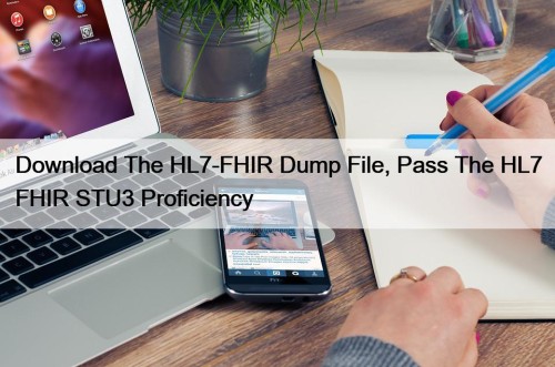 Download The HL7-FHIR Dump File, Pass The HL7 FHIR STU3 Proficiency