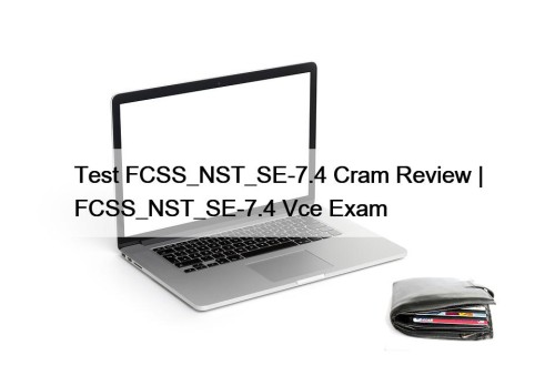 Test FCSS_NST_SE-7.4 Cram Review | FCSS_NST_SE-7.4 Vce Exam