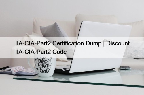 IIA-CIA-Part2 Certification Dump | Discount IIA-CIA-Part2 Code