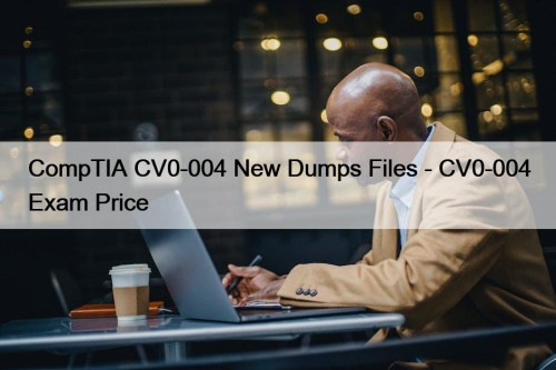 CompTIA CV0-004 New Dumps Files - CV0-004 Exam Price