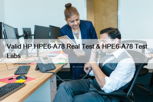 Valid HP HPE6-A78 Real Test & HPE6-A78 Test Labs