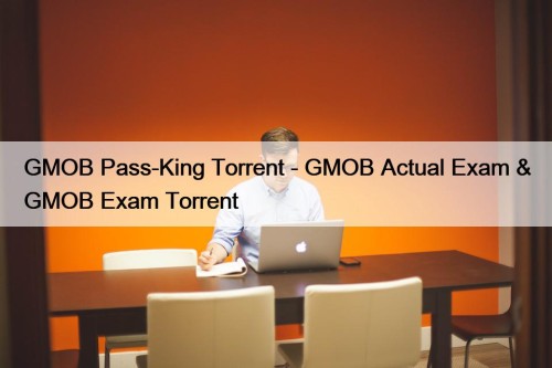 GMOB Pass-King Torrent - GMOB Actual Exam & GMOB Exam Torrent
