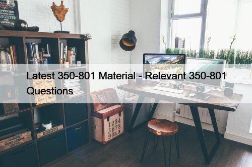 Latest 350-801 Material - Relevant 350-801 Questions