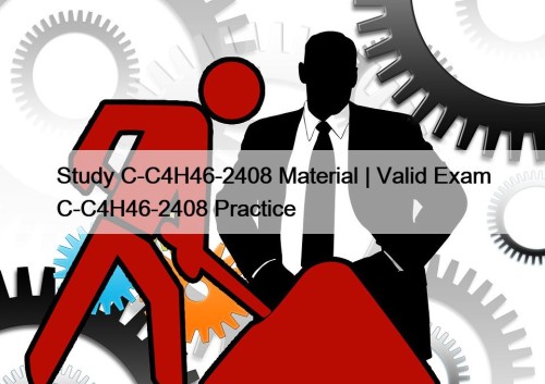 Study C-C4H46-2408 Material | Valid Exam C-C4H46-2408 Practice