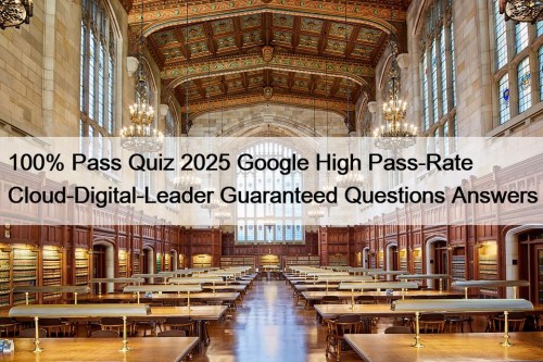 100% Pass Quiz 2025 Google High Pass-Rate Cloud-Digital-Leader Guaranteed Questions Answers