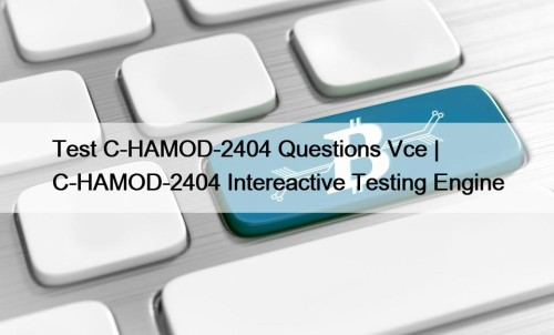 Test C-HAMOD-2404 Questions Vce | C-HAMOD-2404 Intereactive Testing ...