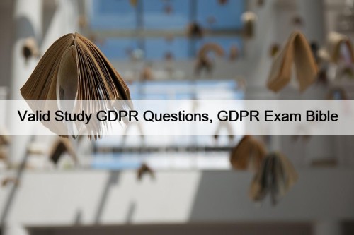 Valid Study GDPR Questions, GDPR Exam Bible