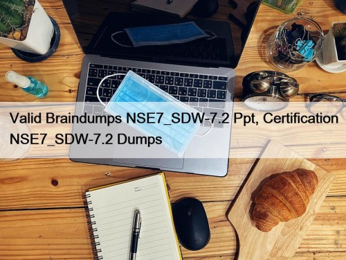 Valid Braindumps NSE7_SDW-7.2 Ppt, Certification NSE7_SDW-7.2 Dumps