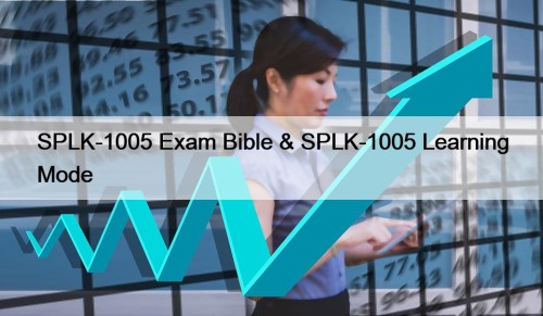 SPLK-1005 Exam Bible & SPLK-1005 Learning Mode