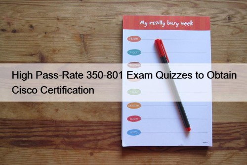 High Pass-Rate 350-801 Exam Quizzes to Obtain Cisco Certification